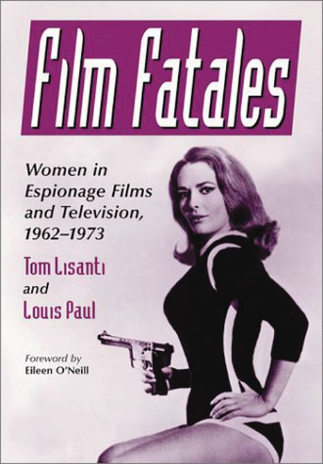 FILM FATALES WOMEN IN ESPIONAGE FILMS & TV 1962-1973 SC