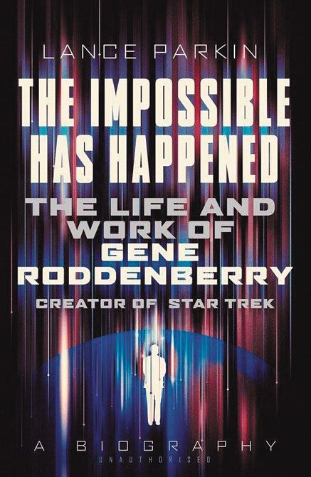 IMPOSSIBLE HAS HAPPENED LIFE & WORK OF GENE RODDENBERRY SC IMPOSSIBLE HAS HAPPENED LIFE & WORK OF GENE RODDENBERRY SC