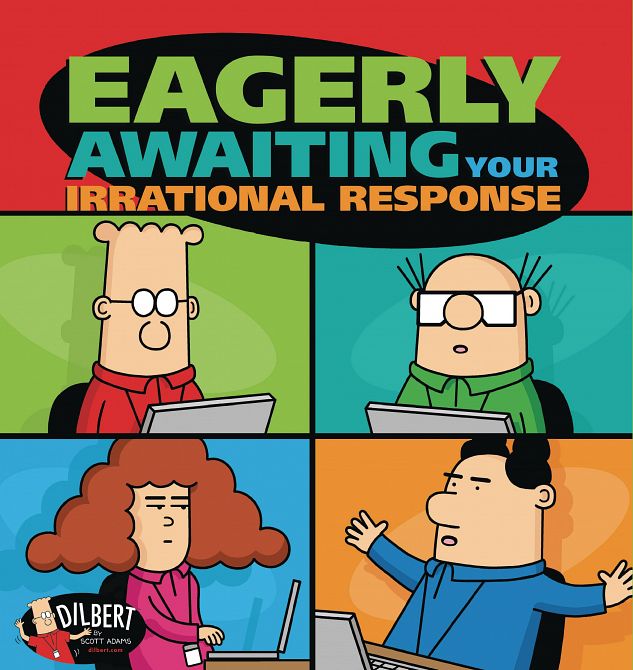 DILBERT TP EAGERLY AWAITING YOUR IRRATIONAL RESPONSE