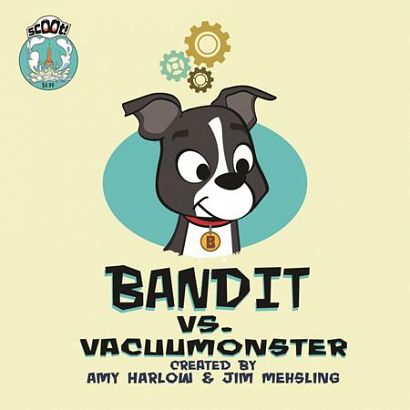 BANDIT’S IMAGINATION BANDIT VS. THE VACUUMONSTER BANDIT’S IMAGINATION BANDIT VS. THE VACUUMONSTER