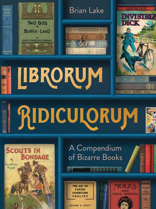 LIBRORUM RIDICULORUM COMPENDIUM OF BIZARRE BOOKS HC