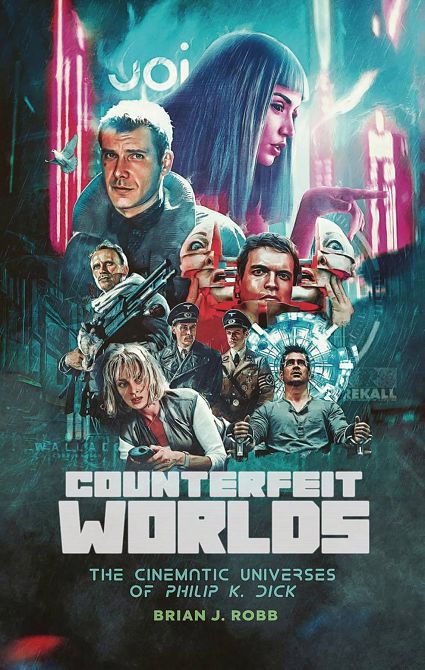 COUNTERFEIT WORLDS CINEMATIC UNIVERSES OF PHILIP K DICK SC