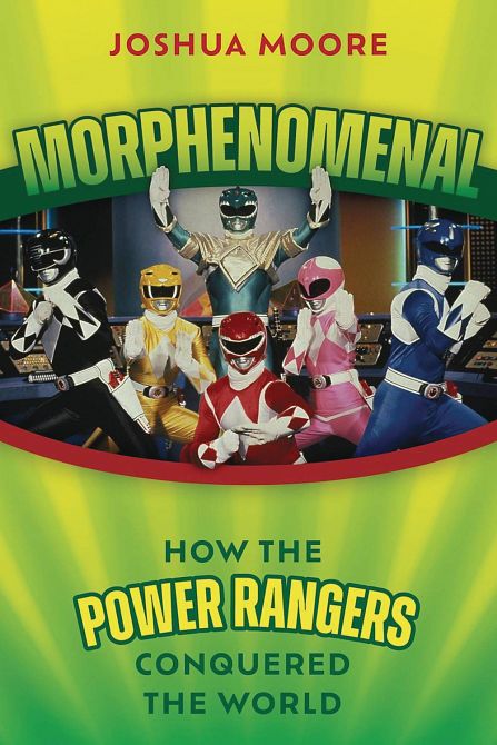 MORPHENOMENAL HOW POWER RANGERS CONQUERED THE WORLD SC MORPHENOMENAL HOW POWER RANGERS CONQUERED THE WORLD SC