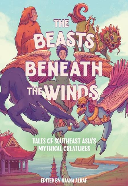 BEASTS BENEATH THE WINDS HC TALES OF SOUTHEAST ASIAS MYTHICAL CREATURES BEASTS BENEATH THE WINDS HC TALES OF SOUTHEAST ASIAS MYTHICAL CREATURES