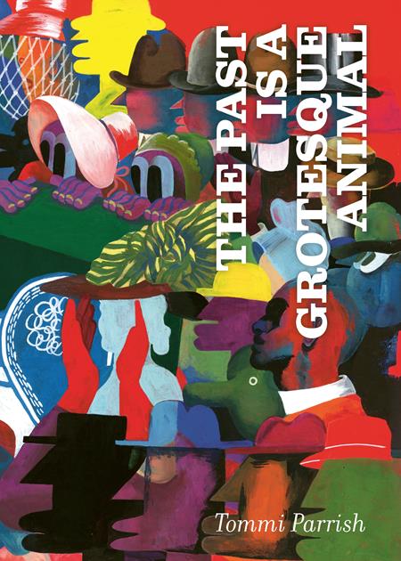 THE PAST IS A GROTESQUE ANIMAL HC THE PAST IS A GROTESQUE ANIMAL HC