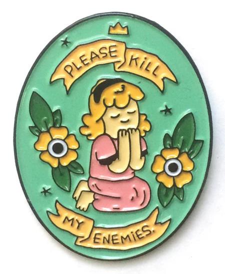 PLEASE KILL MY ENEMIES ENAMEL PIN #1