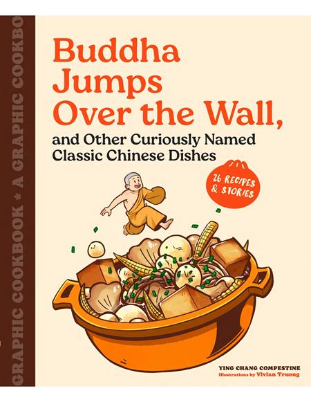 BUDDHA JUMPS OVER THE WALL, AND OTHER CURIOUSLY NAMED CLASSIC CHINESE DISHES TP A GRAPHIC COOKBOOK Previously Offered thru Other Distributors