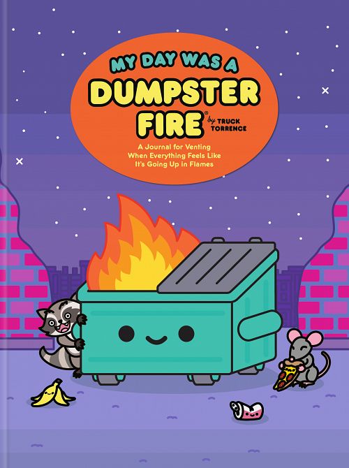MY DAY WAS A DUMPSTER FIRE HC