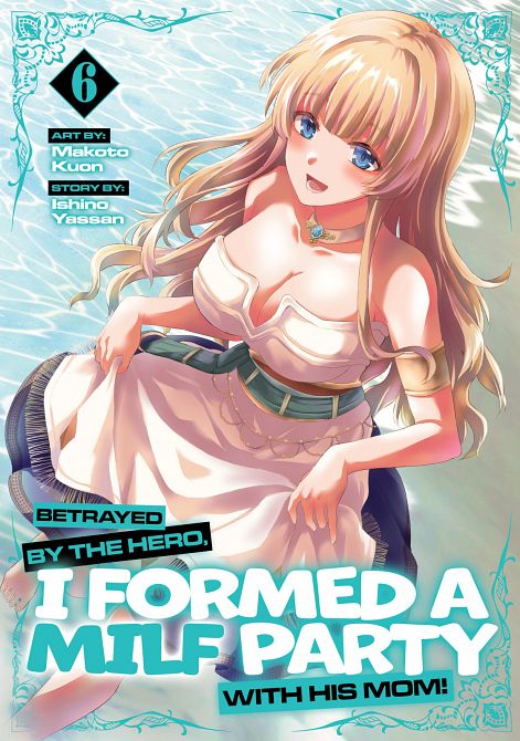 BETRAYED BY THE HERO, I FORMED A MILF PARTY WITH HIS MOM! (MANGA) VOL. 06 TP